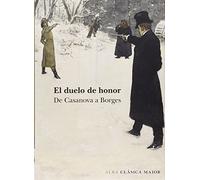 El duelo de honor: De Casanovas a Borges: LXIX (Clásica Maior)