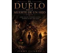 El duelo por la muerte de un hijo: Cómo seguir viviendo cuando pierdes lo que más amas: Un acompañamiento compasivo para padres y madres, con ... que lo olvides (Cuando el Amor Permanece)