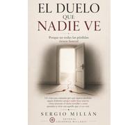 El duelo que nadie ve: Porque no todas las pérdidas tienen funeral (COLECCIÓN SANAR PARA ELEGIR)