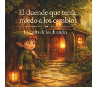 EL DUENDE QUE TENIA MIEDO A LOS CAMBIOS (LA CASITA DE LOS DUENDES)