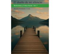 EL DUEÑO DE MI SILENCIO: Reflexiones y Crítica Social - Vol. 3