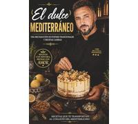 El dulce Mediterráneo: Una recopilación de 300 postres tradicionales y recetas caseras de la cocina mediterránea