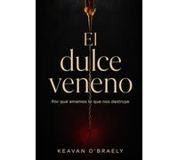 El dulce veneno: Por qué amamos lo que nos destruye