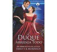 El Duque lo Arriesga Todo: Un apasionado romance de la Regencia (Los Duques Jugadores)