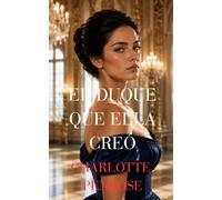 El duque que ella creó (Una Apasionada Temporada Londinense)