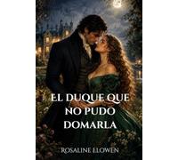 El duque que no pudo domarla (Las damas de Bellebourne)