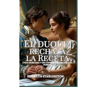El Duque Rechaza la Receta: Una comedia romántica de la Regencia con una pasión sorprendente, el marido más desafortunado del mundo y el hombre más ... condiciones de un matrimonio de la Regencia)