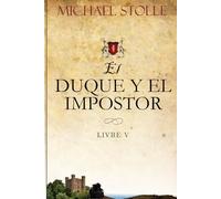 El Duque Y El Impostor: Novela Histórica (El Huérfano Francés)