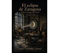El eclipse de Zaragoza: ¿Cómo se construye una certeza? (Crímenes en Zaragoza)