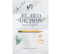 El Eco De Dios En Mi Historia: Devocionales nacidos entre canciones, pasos y silencios.