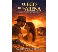 El eco de la arena: Un romance de enemigos a amantes bajo el sol del desierto (Latidos en silencio)