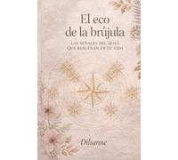 EL ECO DE LA BRÚJULA: LAS SEÑALES DEL ALMA QUE RESUENAN EN TU VIDA: 2 (Saga La Brújula Interior)
