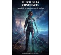 El Eco de la conciencia: Cuando la tecnología recuerda el alma