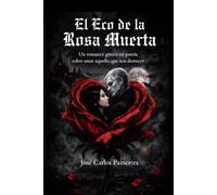 El Eco de La Rosa Muerta: Un romance gótico en poesía sobre amar aquello que nos destruye