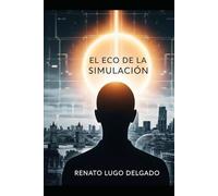 El eco de la simulación: Nada es real