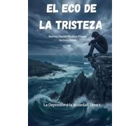 El Eco de la Tristeza: La Depresión y la Ansiedad Libro 1