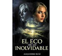 El Eco de lo Inolvidable: Un Viaje de Resiliencia y Carácter (El arte de permanecer)