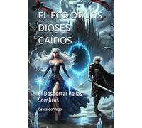 EL ECO DE LOS DIOSES CAÍDOS: El Despertar de las Sombras