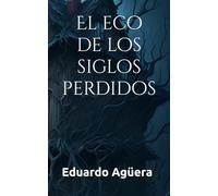El eco de los siglos perdidos: Una historia de fantasmas en español. (Terror paranormal). (Grandes novelas del autor)