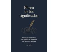 El eco de los significados: Un diccionario poético para explorar las emociones que habitan el lenguaje