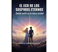 El Eco de los Suspiros Eternos: Donde sentir es la única verdad