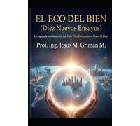 El Eco del Bien: Diez Nuevos Ensayos (Ensayos para Construir El Bien)