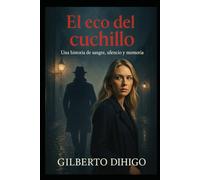 El eco del cuchillo: Una historia de sangre, silencio y memoria.