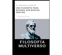 El eco del silencio: Una filosofía para quienes aún buscan sentido