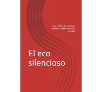 El eco silencioso: Una historia de perdidas, secretos y redención en la sombra