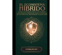 El Ecosistema Hibrido: Domina la Inteligencia Artificial con seguridad: Cómo combinar la potencia de la nube y la privacidad de tu entorno local para ... Entiende y Usa la Tecnología a Tu Favor)