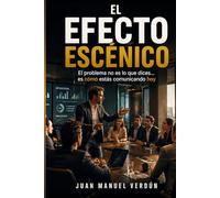 El Efecto Escénico: El problema no es lo que dices... es como estás comunicando hoy (Destrezas)