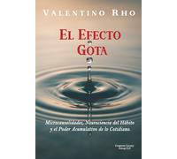 El Efecto Gota: Microcausalidades, Neurociencia del Hábito y el Poder Acumulativo de lo Cotidiano