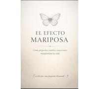 EL EFECTO MARIPOSA: Cómo pequeños cambios conscientes transforman tu vida