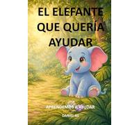 El elefante que quería ayudar: Aprendemos a ayudar (Educando en valores)