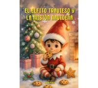 El Elfito Travieso y La Misión Navideña (Las Aventuras del Elfito Travieso)