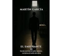 EL EMIGRANTE II: Donde termina el exilio exterior, comienza el exilio del alma.