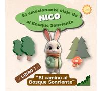 El emocionante viaje de Nico al Bosque Sonriente: LIBRO 1 - El camino al Bosque Sonriente (Los viajes de Nico el conejo)
