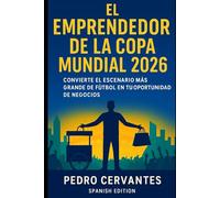 El emprendedor de la Copa Mundial 2026: Convierte el escenario más importante del fútbol en tu oportunidad de negocio (Entrepreneurship)