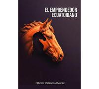 El Emprendedor Ecuatoriano: Una historia real de emprendimiento, resiliencia y propósito desde Ecuador