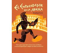 El emprendedor en la arena: Claves para emprender sin inversores ni oficinas, y crear un negocio que se adapte a tu vida (y no al revés).