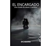 EL ENCARGADO: Una novela de deseo y secretos