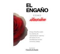 El engaño como ilusión de deseo: Lo ilusorio como principio de la realidad (Ensayos filosóficos)