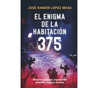 El enigma de la habitaciòn 375: Misterios e intrigas,inquietantes verdades y livianas certezas