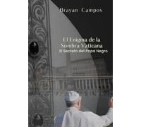 El Enigma de la Sombra Vaticana, El Secreto del Papa Negro: Ciberseguridad novela, Fe y corrupción, Dan Brown estilo (EL ALGORITMO)