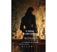 EL ENIGMA DE SAINT GERMAIN: El Arquitecto Inmortal de las Sombras (Illuminati)