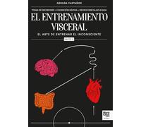 El Entrenamiento Visceral. Parte II: EL ARTE DE ENTRENAR EL INCONSCIENTE.