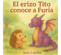 EL ERIZO TITO CONOCE A FURIA: Cuento infantil ilustrado sobre emociones, amistad y cómo gestionar el enfado - Educación emocional para niños de 4 a 8 años (LAS EMOCIONES)