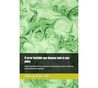 El error invisible que bloquea todo lo que pides: Cómo transformar la carencia en coherencia y abrir caminos con conciencia cuántica