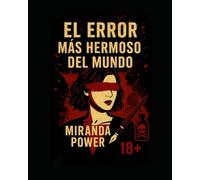 El error más hermoso del mundo: Una confesión literaria de venganza, deseo y poder