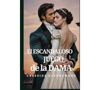 El Escandaloso Juego de la Dama: Escándalo, Intrigas y Secretos Romance de Regencia (Los Corazones Escandalosos)